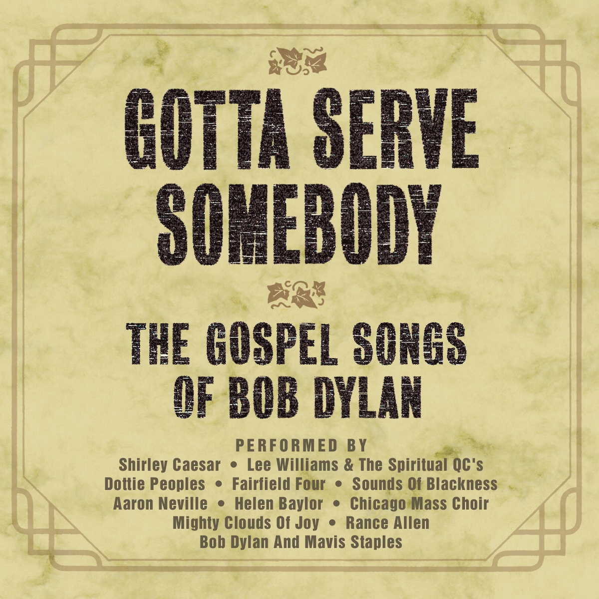  The Gospel Songs Of Bob Dylan album - On a kinda yellow and green marble background, printed in rough block letters is the album title in a large font taking up most of the top half, with the subtitle below it. Below it in a yellowish grey is 'Performed By' followed by the artists featured. There's a mustard brown border around the thing and some fancy edging.