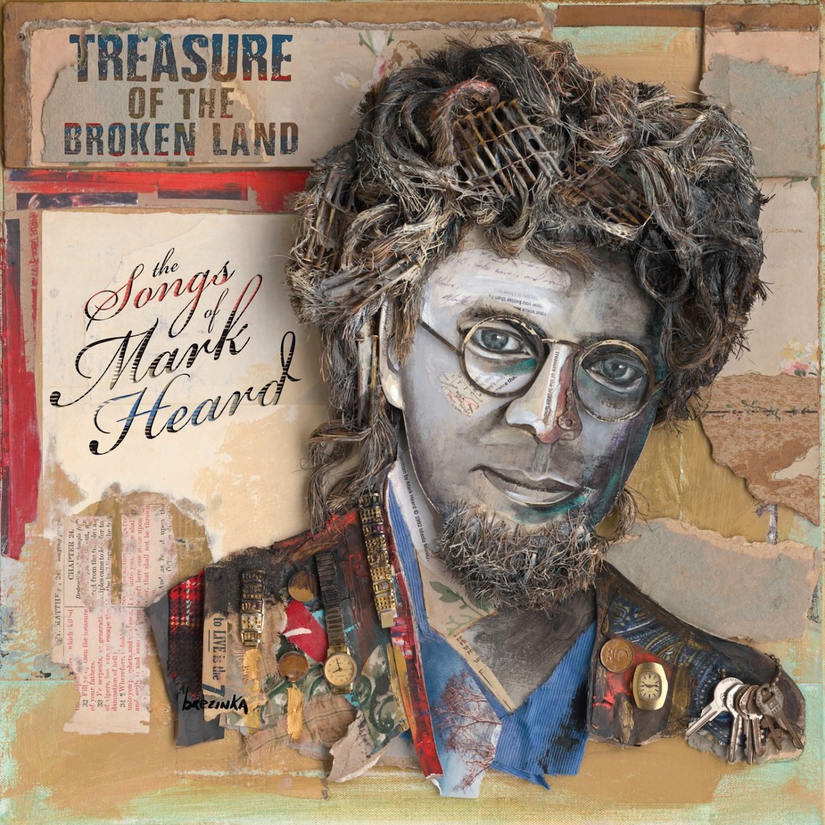 The Songs Of Mark Heard album - A mixed-media piece, the back is a wall and some cardboard or paper of various colors, with a section marked off in the top right where the words 'Treasure of the Broken Land' is printed. Below that on the left side in a whiter space is 'The Songs of Mark Heard'. To the right of all this is a big illustration of a person's head in mostly gray, a grey-colored man with scraggly gray hair and a slightly shorter beard. The hair looks like it might be made of pieces of metal and maybe some bits of cloth or hair layered on top of the background, and the man has glasses on which look to be slightly above the face. Small bits of paper can be seen throughout the artwork. The man's shoulders can be seen covered with a coat, and the coat has a number of timepieces and keys on it.