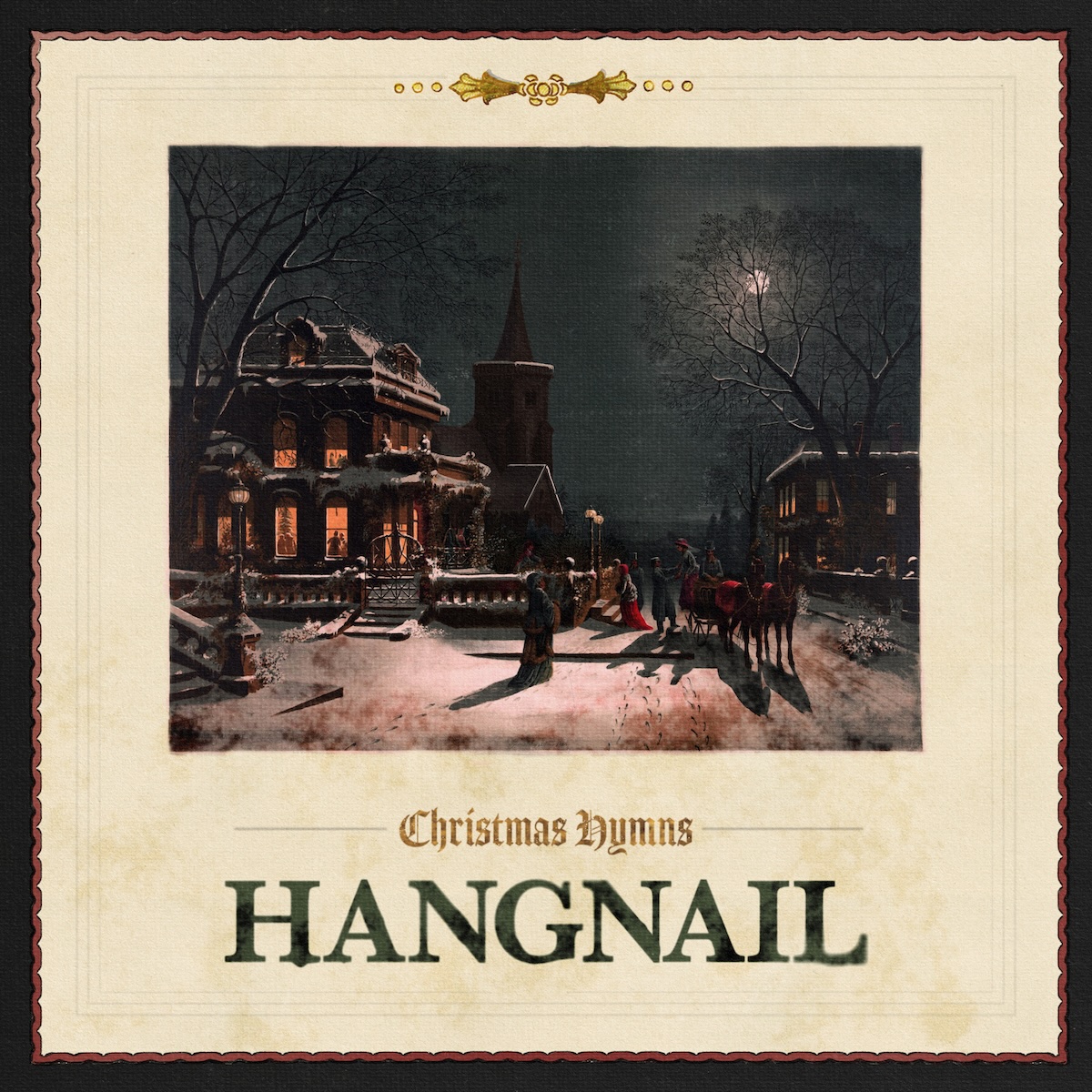 Album Art of Hangnail's Christmas Hymns EP - The background is a beige paper look, with a decorative black border. In the middle, a painting of a snowy Christmas scene; some sort of visitors arriving on a snowy street on horseback to a house that looks to be from the 1800s or 1900s in some sort of city.  The moon is above the buildings and behind a bare tree. Below the photo, written in a golden color calligraphy font, is the EP title and below that in a green, larger serif font is the band's name.