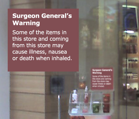  Some of the items in this store and coming out from this store may cause illness, nausea, or death when inhaled.